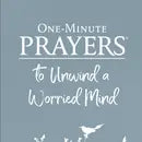 One-Minute Prayers To Unwind A Worried Mind