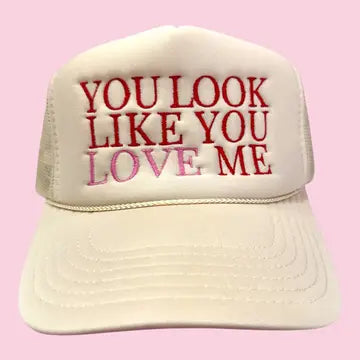 You Look Like You Love Me Trucker Foam